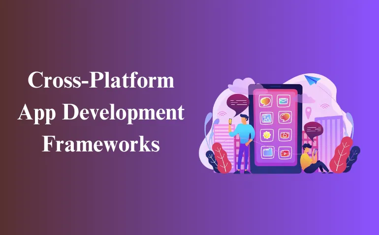 Cross-Platform App Development Frameworks: The Complete 2025 Guide