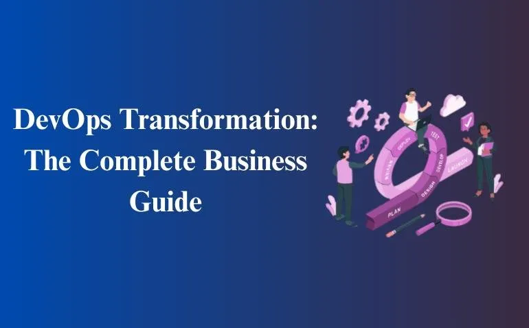 DevOps Transformation: The Complete Business Guide