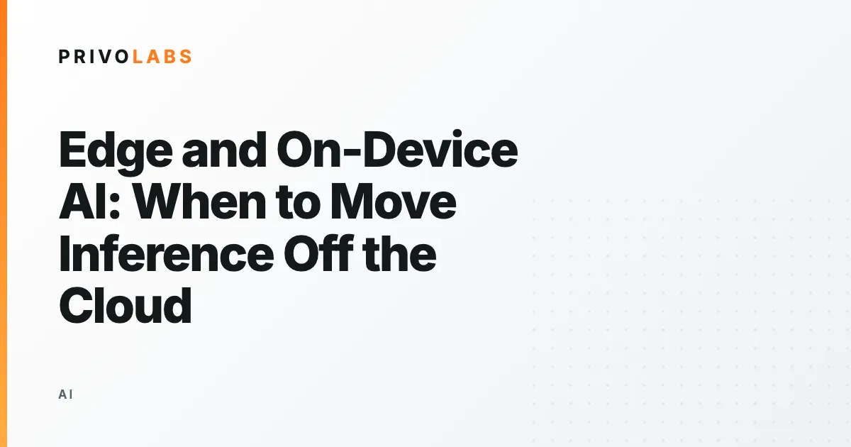 Edge and On-Device AI: When to Move Inference Off the Cloud