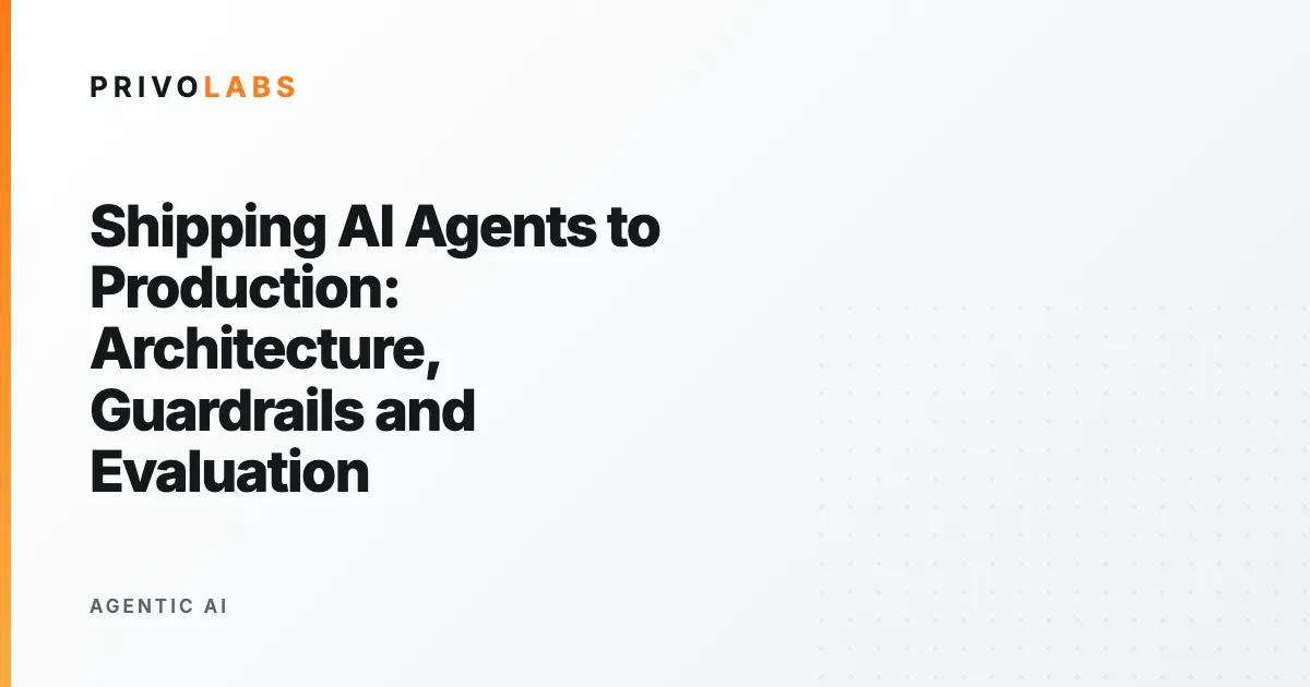 Shipping AI Agents to Production: Architecture, Guardrails and Evaluation