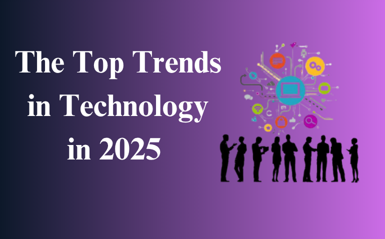 The Top Trends in Technology in 2025