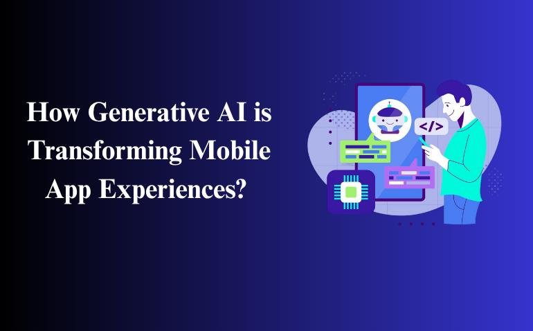 How Generative AI is Transforming Mobile App Experiences
