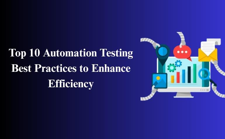 Top 10 Automation Testing Best Practices to Enhance Efficiency