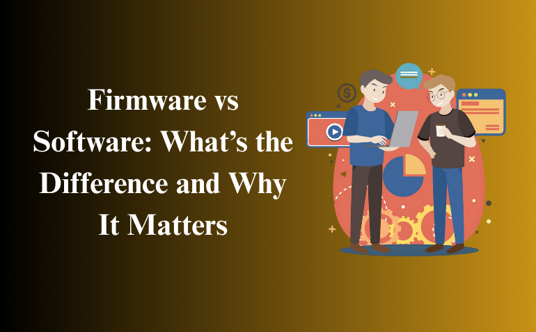 Firmware vs Software What the Difference and Why It Matters