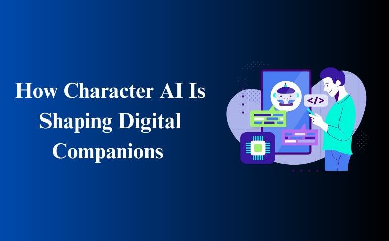 How Character AI Is Shaping Digital Companions