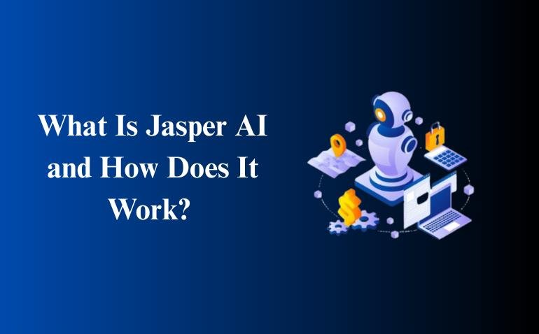 What Is Jasper AI and How Does It Work